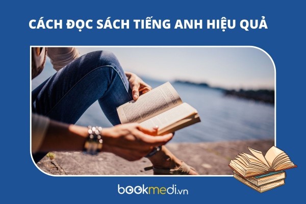 Cách đọc sách tiếng anh hiệu quả mọi người mới cần phải biết 